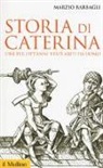 Marzio Barbagli - Storia di Caterina che per ott'anni vestì abiti da uomo