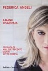 Federica Angeli - A mano disarmata. Cronaca di millesettecento giorni sotto scorta