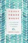 Christine Bauer - Those Three Words: A Birth Mother's Story of Choice, Chance, and Motherhood