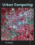 Florian Matthes, Michael P. Papazoglou, Eric Yu, Yu Zheng, Yu (Senior Research Manager of Microsoft Re Zheng, Yu (Senior Research Manager of Microsoft Research Zheng... - Urban Computing