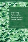 Board On Global Health, Forum on Public?private Partnerships for Global Health and Safety, Forum on Public-Private Partnerships for Global Health and Safety, Health And Medicine Division, National Academies Of Sciences Engineeri, National Academies of Sciences Engineering and Medicine - Exploring Partnership Governance in Global Health