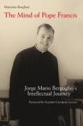 Massimo Borghesi, Massimo/ Hudock Borghesi - The Mind of Pope Francis - Jorge Mario BergoglioÆs Intellectual Journey