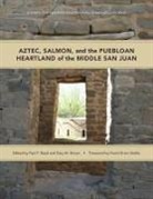 Gary M Brown, Gary M. Brown, Paul F Reed, Paul F. Reed - Aztec, Salmon, and the Puebloan Heartland of the Middle San Juan