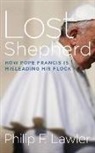 Philip F. Lawler, Tom Parks - Lost Shepherd: How Pope Francis Is Misleading His Flock (Audio book)