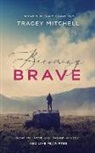 Tracey Mitchell, Nan Kelley - Becoming Brave: How to Think Big, Dream Wildly, and Live Fear Free (Audio book)