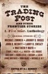 Johnny D Boggs, Johnny D. Boggs, Matthew P Mayo, John D Nesbitt, John D. Nesbitt, Larry D Sweazy... - The Trading Post and Other Frontier Stories