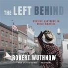 Robert Wuthnow, Grover Gardner - The Left Behind: Decline and Rage in Rural America (Audio book)
