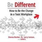 Dianna Booher, Larry Iverson, Warstad Jonas - Be Different: How to Be the Change in a Toxic Workplace (Audio book)