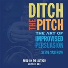 Steve Yastrow - Ditch the Pitch: The Art of Improvised Persuasion (Audio book)