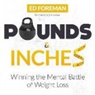 Ed Foreman - Pounds and Inches: Winning the Mental Battle of Weight Loss (Audio book)