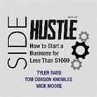 Tyler Basu, Tom Corson Knowles, Michael Peter Moore, Mick Moore - Sidehustle: How to Start a Business for Less Than $1,000 (Audio book)