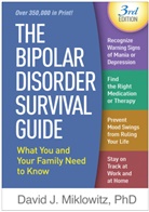 David J. Micklowitz, David J. Miklowitz, David J. (UCLA School of Medicine and Semel Institute for Neuroscience and Human Behavior; University of Oxford Miklowitz - The Bipolar Disorder Survival Guide, Third Edition