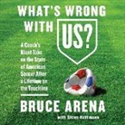 Bruce Arena, Fred Sanders - What's Wrong with Us?: A Coach's Blunt Take on the State of American Soccer After a Lifetime on the Touchline (Audio book)
