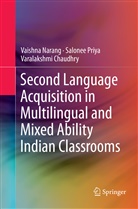 Varalaksh Chaudhry, Varalakshmi Chaudhry, Vaishn Narang, Vaishna Narang, Salone Priya, Salonee Priya - Second Language Acquisition in Multilingual and Mixed Ability Indian Classrooms