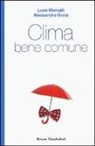Alessandra Goria, Luca Mercalli - Clima bene comune
