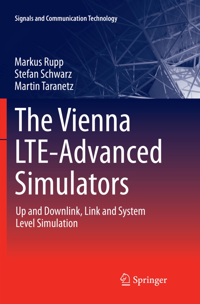 Marku Rupp, Markus Rupp, Stefa Schwarz, Stefan Schwarz, Martin Taranetz - The Vienna LTE-Advanced Simulators - Up and Downlink, Link and System Level Simulation