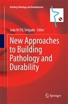 Joao M. P. Q. Delgado, João M. P. Q. Delgado, João M.P.Q. Delgado, Joã M P Q Delgado, João M P Q Delgado - New Approaches to Building Pathology and Durability