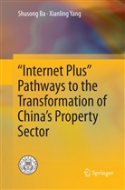 Shuson Ba, Shusong Ba, Xianling Yang - "Internet Plus" Pathways to the Transformation of China's Property Sector