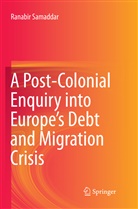 Ranabir Samaddar - A Post-Colonial Enquiry into Europe's Debt and Migration Crisis