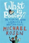 Jill Calder, Michael Rosen, Michael/ Calder Rosen, Jill Calder - What Is Poetry?: The Essential Guide to Reading and Writing Poems