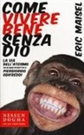 Eric Maisel - Come vivere bene senza Dio. La via dell'ateismo