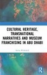 Sarina Wakefield, Sarina (Independent Scholar) Wakefield, Sarina (University of Leicester Wakefield, Sarina (Zayed University Wakefield, Sarina Wakefield - Cultural Heritage, Transnational Narratives and Museum Franchising