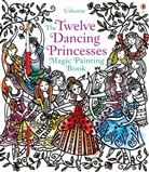 Susanna Davidson, Susanna Davidson Davidson, Davidson Susanna, Barbara Bongini, Bongini Barbara - Twelve Dancing Princesses Magic Painting Book