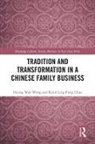Karin Ling-Fung Chau, Heung Wah Wong, Heung Wah Chau Wong, Heung-Wah Wong, Heung-Wah Chau Wong - Tradition and Transformation in a Chinese Family Business