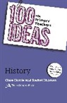 Rachel Hillman, Rachel (The National Archives Hillman, Clare Horrie, Clare (The National Archives Horrie, Clare Hillman Horrie, Ms Clare Horrie... - 100 Ideas for Primary Teachers: History