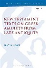 Brice C Jones, Brice C. Jones, Brice C. (Independent Scholar) Jones, Dr. Brice C. (Independent Scholar) Jones, Chris Keith - New Testament Texts on Greek Amulets from Late Antiquity
