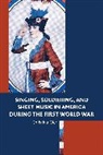 Christina Gier, Gier Christina - Singing, Soldiering, and Sheet Music in America During the First