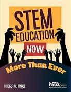 Rodger W Bybee, Rodger W. Bybee, Rodger W. Bybee - Stem Education Now More Than Ever