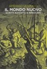Amerigo Vespucci - Il mondo nuovo. Scritti autentici e apocrifi