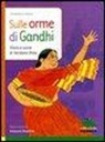Emanuela Nava, E. Bussolati - Sulle orme di Gandhi. Storia e storie di Vandana Shiva