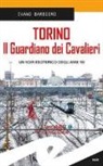 Ivano Barbiero - Torino. Il guardiano dei cavalieri