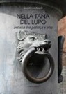 Giulio Catullo - Nella tana del lupo. Intrecci tra politica e vita
