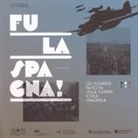 D. Aronica, A. Di Michele - Fu la Spagna! Lo sguardo fascista sulla guerra civile spagnola. Catalogo della mostra (Bolzano, 17 novembre 2017-15 gennaio 2018)