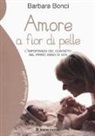 Barbara Bonci - Amore a fior di pelle. L'importanza del contatto nel primo anno di vita
