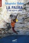 Alexander Huber - La paura. La tua migliore amica