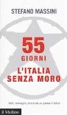 Stefano Massini - 55 giorni. L'Italia senza Moro. Volti, immagini, storie da un paese in bilico