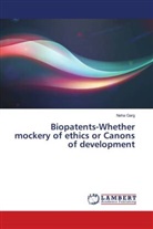 Neha Garg - Biopatents-Whether mockery of ethics or Canons of development