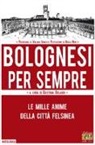 C. Orlandi - Bolognesi per sempre. Le mille anime della città felsinea