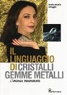 Maria Rosaria Omaggio - Il linguaggio di cristalli, gemme, metalli. L'energia trasparente