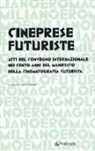 E. Bittoto - Cineprese futuriste. Atti del Convegno internazionale nei cento anni del Manifesto della cinematografia futurista (Roma, 28 novembre 2016)