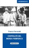 Franco Ferrarotti - Centralità del mondo periferico