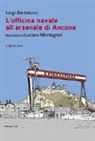 Luigi Bartolucci, L. Montagnoli - L'officina navale all'arsenale di Ancona
