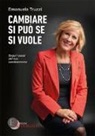 Emanuela Truzzi - Cambiare si può se si vuole. Segui i passi del tuo cambiamento