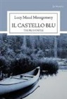 Lucy Maud Montgomery, V. Mastroianni, L. Ricci - Il castello blu. The blue castle