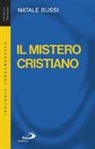 Natale Bussi - Il mistero cristiano. Breve introduzione allo studio e alla presentazione del cristianesimo