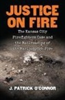 J Patrick O'Connor, J. Patrick O'Connor - Justice on Fire